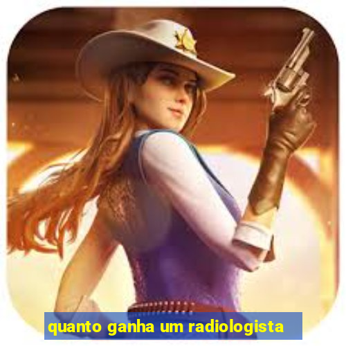 quanto ganha um radiologista